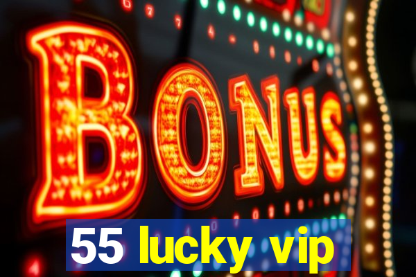 55 lucky vip